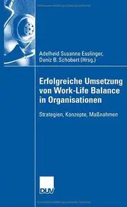 Erfolgreiche Umsetzung von Work-Life-Balance in Organisationen: Strategien, Konzepte, Maßnahmen (German Edition) (Repost)