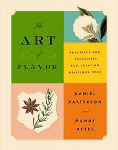 The Art of Flavor: Practices and Principles for Creating Delicious Food