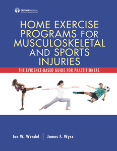 Home Exercise Programs for Musculoskeletal and Sports Injuries : The Evidence-Based Guide for Practitioners