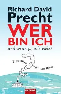 Wer bin ich - und wenn ja wie viele?: Eine philosophische Reise (German Edition)