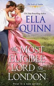 «The Most Eligible Lord in London» by Ella Quinn