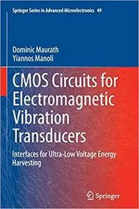 CMOS Circuits for Electromagnetic Vibration Transducers: Interfaces for Ultra-Low Voltage Energy Harvesting (Repost)