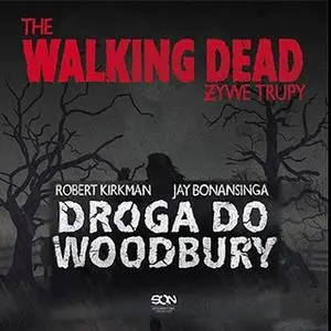 «The Walking Dead. Droga do Woodbury» by Robert Kirkman,Jay Bonansinga