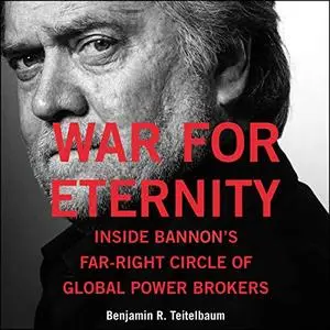 War for Eternity: Inside Bannon's Far-Right Circle of Global Power Brokers [Audiobook]