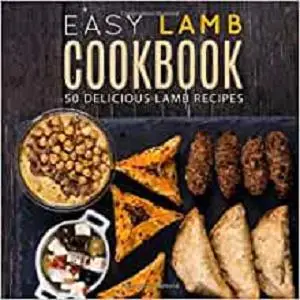 Easy Lamb Cookbook: 50 Delicious Lamb Recipes (2nd Edition)