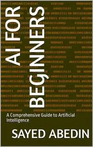 AI for Beginners: A Comprehensive Guide to Artificial Intelligence