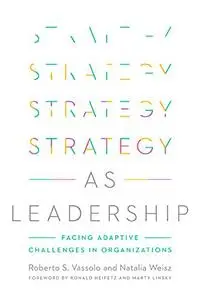 Strategy as Leadership: Facing Adaptive Challenges in Organizations