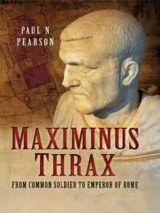 Maximinus Thrax: Strongman Emperor of Rome