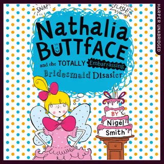 «Nathalia Buttface and the Totally Embarrassing Bridesmaid Disaster» by Nigel Smith