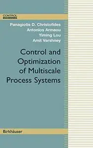 Control and Optimization of Multiscale Process Systems