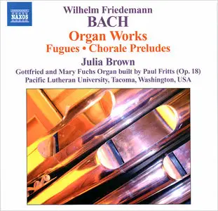 Julia Brown - Wilhelm Friedemann Bach: Organ Works, Fugues, Chorale Preludes (2011)