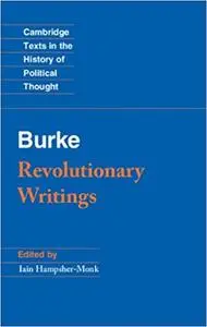 Revolutionary Writings: Reflections on the Revolution in France and the First Letter on a Regicide Peace