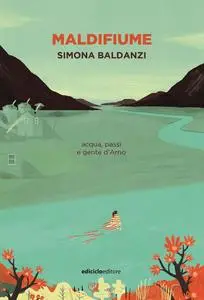 Simona Baldanzi - Maldifiume. Acqua, passi e gente d'Arno
