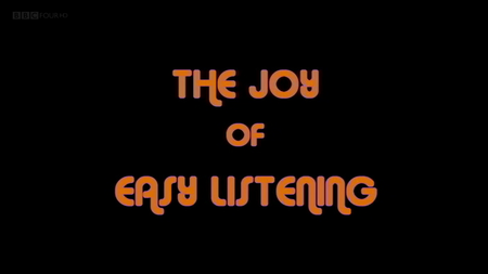 BBC - The Joy of Easy Listening (2011)