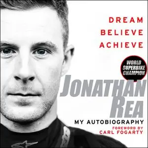 «Dream. Believe. Achieve. My Autobiography» by Jonathan Rea