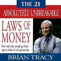 Brian Tracy: The 21 Absolutely Unbreakable Laws Of Money