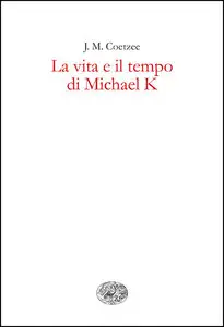 J.M. Coetzee – La vita e il tempo di Michael K