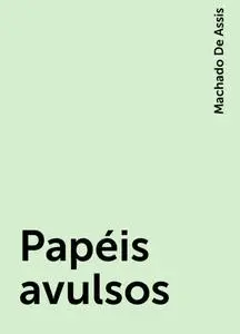 «Papéis avulsos» by Machado De Assis