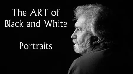 The Art of Black and White Portraits: Bring Drama, Emotion, Simplicity and Beauty to your images.