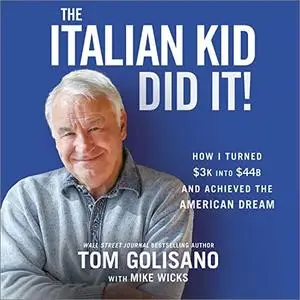 The Italian Kid Did It: How I Turned $3K into $44B and Achieved the American Dream [Audiobook]