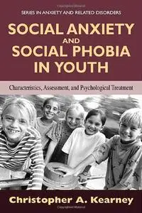 Social Anxiety and Social Phobia in Youth: Characteristics, Assessment, and Psychological Treatment (Repost)