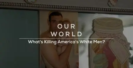 BBC Our World - What's Killing America's White Men (2018)