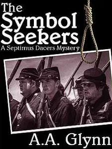 «The Symbol Seekers: A Septimus Dacers Mystery» by A.A.Glynn