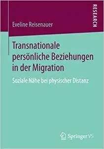 Transnationale persönliche Beziehungen in der Migration: Soziale Nähe bei physischer Distanz