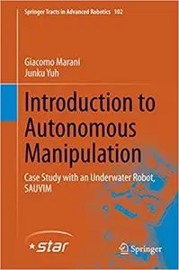 Introduction to Autonomous Manipulation: Case Study with an Underwater Robot, SAUVIM (Repost)