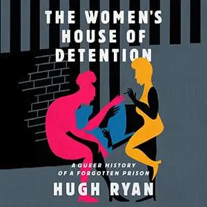 The Women's House of Detention: A Queer History of a Forgotten Prison [Audiobook]
