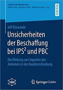 Unsicherheiten der Beschaffung bei IPS² und PBC: Die Wirkung von Signalen des Anbieters in der Kaufentscheidung