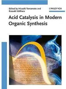 Acid Catalysis in Modern Organic Synthesis, 2 Volume Set [Repost]