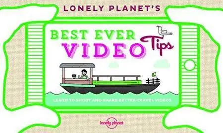 Lonely Planet’s Best Ever Video Tips