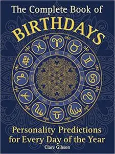 The Complete Book of Birthdays: Personality Predictions for Every Day of the Year