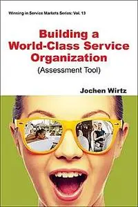 «Building a World Class Service Organization (Assessment Tool)» by Jochen Wirtz