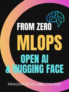 Cutting Edge MLOps from Zero with Hugging Face and OpenAI