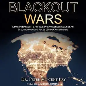 Blackout Wars: State Initiatives to Achieve Preparedness Against an Electromagnetic Pulse (EMP) Catastrophe [Audiobook]
