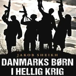 «Danmarks børn i hellig krig» by Jakob Sheikh
