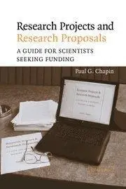 Research Projects and Research Proposals: A Guide for Scientists Seeking Funding