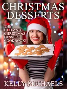 Christmas Recipes: Christmas Desserts: The Ultimate Christmas Dessert Cookbook! 