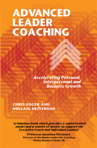 Advanced Leader Coaching : Accelerating Personal, Interpersonal and Business Growth