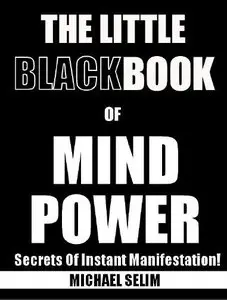 The Little Black Book Of Mind Power - Secrets Of Instant Manifestation