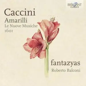 Fantazyas, Roberto Balconi & Balconi Roberto - Caccini: Amarilli, Le Nuove Musiche 1601 (2021)