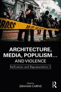 Architecture, Media, Populism… and Violence: Reification and Representation II