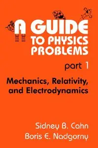 A Guide to Physics Problems: Part 1 - Mechanics, Relativity, and Electrodynamics (repost)