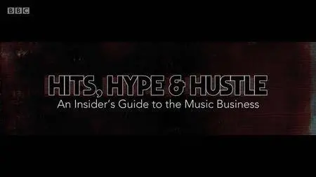 BBC - Hits, Hype And Hustle: An Insider's Guide to the Music Business (2018)