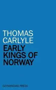 «Early Kings of Norway» by Thomas Carlyle