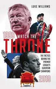 Watch the Throne: The Tactics Behind the Premier League's European Champions, 1999-2019