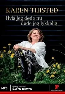 «Hvis jeg døde nu døde jeg lykkelig» by Karen Thisted