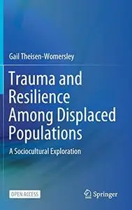 Trauma and Resilience Among Displaced Populations: A Sociocultural Exploration